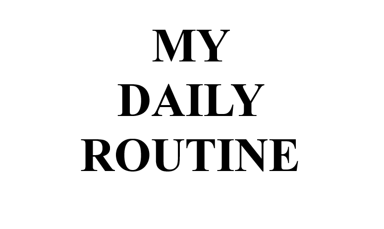 MY DAILY ROUTINE