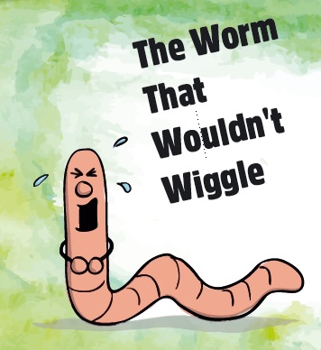 The Worm that Wouldn't Wiggle