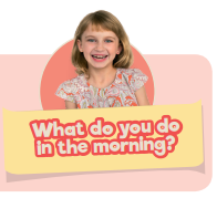 What do you do in the morning?