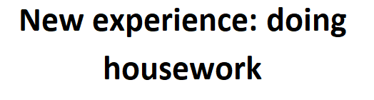 New experience: doing housework