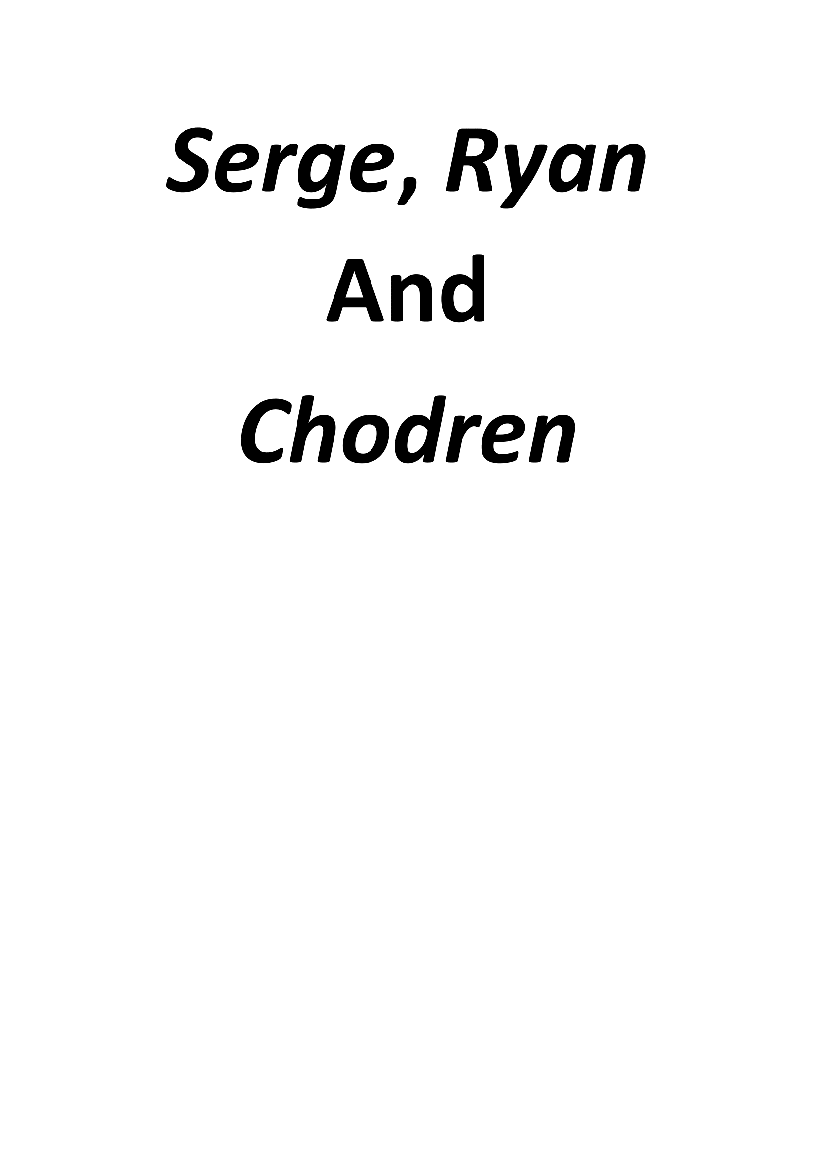 SERGE, RYAN AND CHODREN