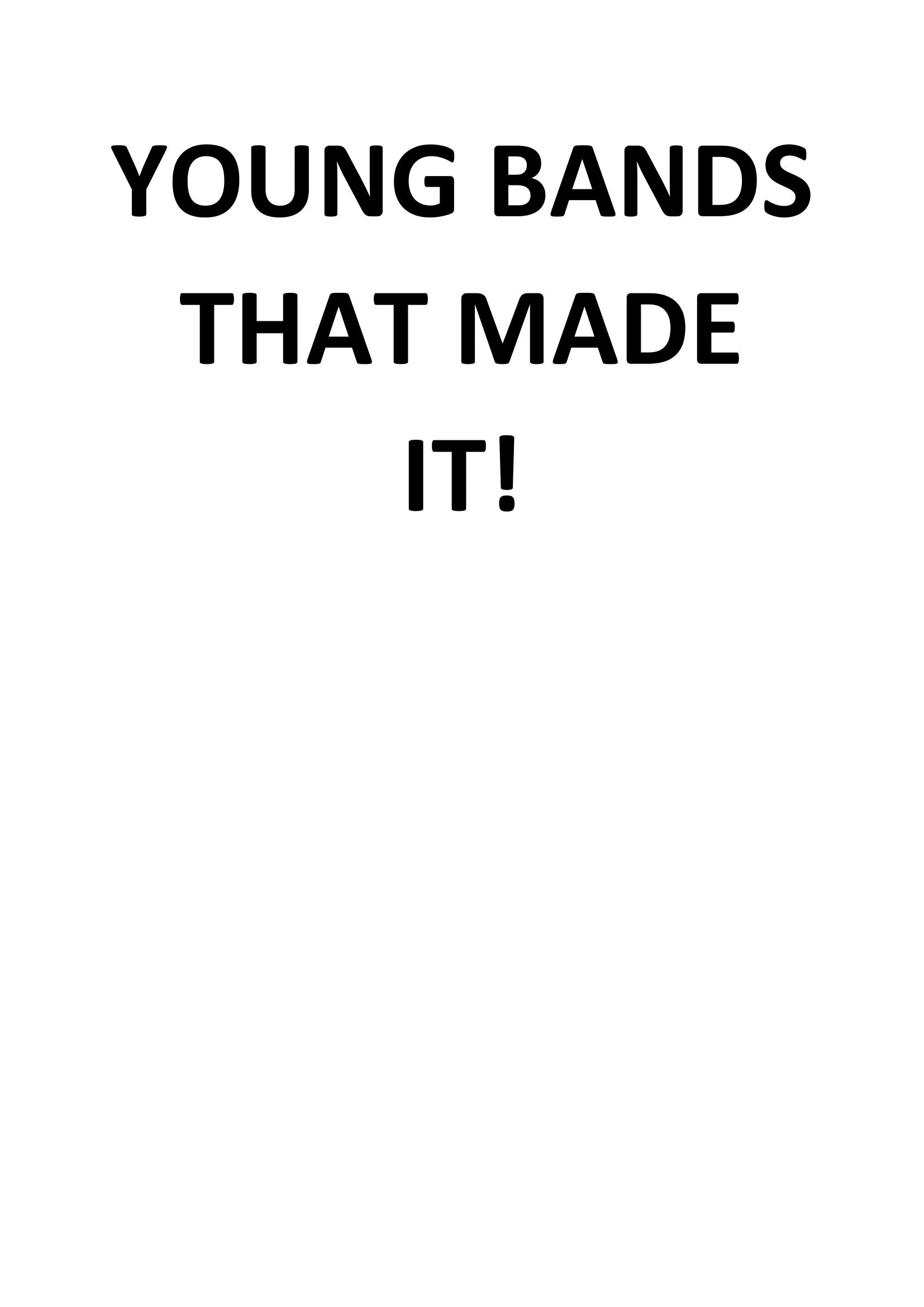 Young bands that made it!