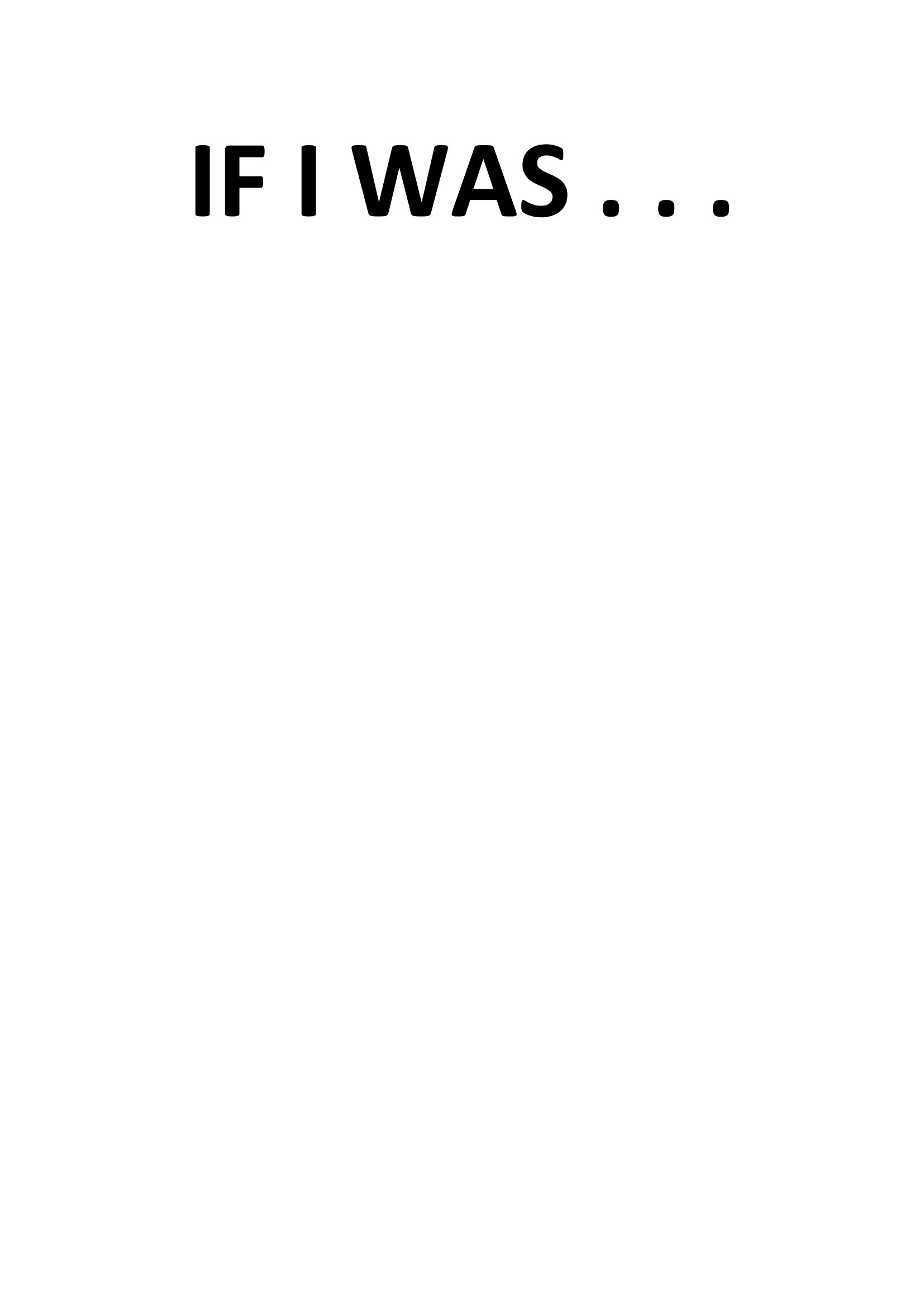 If I was . . .